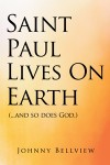 Saint Paul Lives on Earth: (...and so does God.)