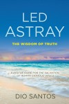 Led Astray - The Wisdom of Truth