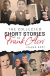 The Collected Short Stories Frank Acri