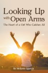 Looking Up With Open Arms: The Heart of a Girl Who Catches All