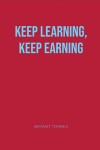 KEEP LEARNING, KEEP EARNING