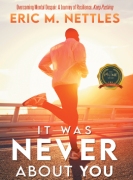 IT WAS NEVER ABOUT YOU Overcoming Mental Despair: A Journey of Resilience, Keep Pushing