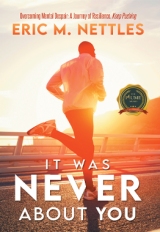 IT WAS NEVER ABOUT YOU Overcoming Mental Despair: A Journey of Resilience, Keep Pushing