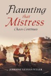 Flaunting that Mistress: Chaos Continues