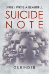 Until I Write a Beautiful Suicide Note : a poetry