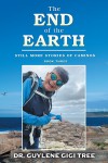 The End of the Earth: Still More Stories of Caminos  Book Three