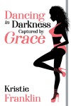 Dancing in Darkness Captured by Grace