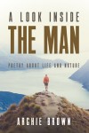 A Look Inside The Man: Poetry about life and nature