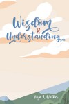 Wisdom and Understanding