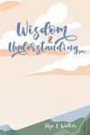 Wisdom and Understanding