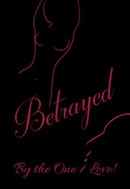 BETRAYED BY THE ONE I LOVE