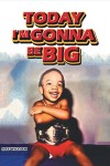 Today I'm gonna be big