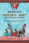 Mexico's "Golden Age" : THE FIRST HALF CENTURY