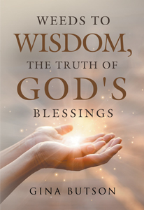 Weeds to Wisdom, The Truth of God's Blessings by Gina Butson | Writers