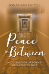 THE PEACE IN BETWEEN: A COLLECTION OF POEMS FROM 2021 TO 2022