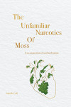 The Unfamiliar Narcotics Of Moss - A reconnection of soul and nature