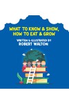 What to Know & Show, How to Eat & Grow
