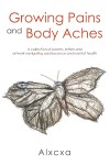 Growing Pains and Body Aches: A collection of poems, letters and artwork navigating adolescence and mental health