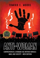 Anti-Woman : Controversies A Woman Has Within Herself, Man, And Society – New Edition