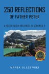 250 REFLECTIONS OF FATHER PETER: A POLISH PASTOR INFLUENCED BY JOHN PAUL II