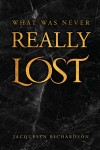 WHAT WAS NEVER REALLY LOST