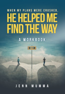 When My Plans Were Crushed, He Helped Me Find The Way: A Workbook