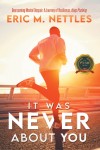 IT WAS NEVER ABOUT YOU Overcoming Mental Despair: A Journey of Resilience, Keep Pushing