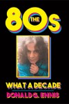 THE 80s : WHAT A DECADE
