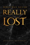 WHAT WAS NEVER REALLY LOST