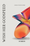 WISH HER GODSPEED : A BOOK OF POETRY AND PROSE