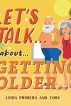LET'S TALK... ABOUT... GETTING OLDER
