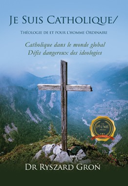 Je Suis Catholique/ : Théologie de et pour l'homme ordinaire Catholique dans le monde globalisé Les défis dangereux des idéologies