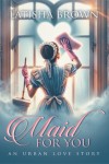 Maid For You: An Urban Love Story