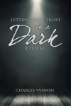 LETTING SOME LIGHT in a DARK ROOM