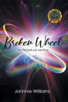 Broken Wheel : In Perpetual Motion