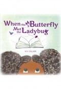 When The Butterfly Met The Ladybug by <mark>K. S. Collier</mark>