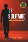 Le Solitaire: La vie d’un homme incomplet