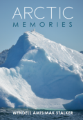 Arctic Memories by <mark>Wendell Amisimak Stalker</mark>