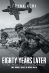 Eighty Years Later: The True Story of Private Frank Acri and Private First Class Peter A Acquisto--Two Unlikely Heroes of World War II