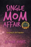 Single Mom Affair: Keeping It All Together
