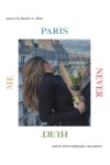 PARIS NEVER HURT ME: entries from enigmatic encounters