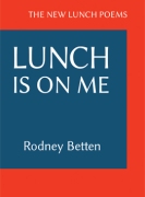 LUNCH IS ON ME: THE NEW LUNCH POEMS
