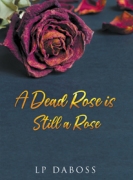 A Dead Rose is Still a Rose