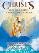 CHRIST'S Second Coming: A Message for the Church, Revelations of the Mysteries of Spirits and Their Roles in the Fulfillment of Prophecy
