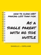 HOW TO CLEAR DEBT MAKING LESS THAN $40K: As a single parent with no side hustle