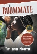 The Roommate: Space sharing adventures: experiences to give insight to every student and adult! by <mark>Tatiana Nouya</mark>