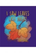 I Saw Leaves Last Night by <mark>Lisa Musall</mark>