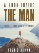 A Look Inside The Man: Poetry about life and nature