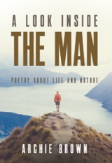 A Look Inside The Man: Poetry about life and nature