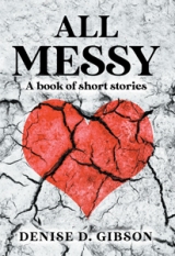 All Messy: A book of short stories